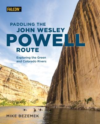 Paddling the John Wesley Powell Route - Bezemek, Mike