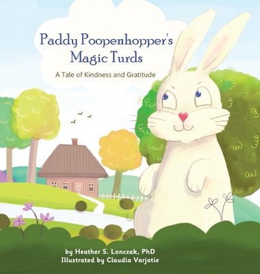 Paddy Poopenhopper's Magic Turds: A Tale of Kindness and Gratitude - Lonczak, Heather