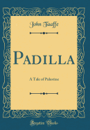 Padilla: A Tale of Palestine (Classic Reprint)