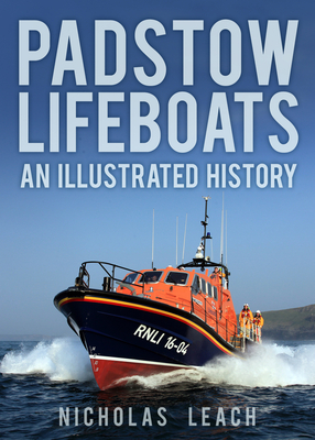 Padstow Lifeboats: An Illustrated History - Leach, Nicholas