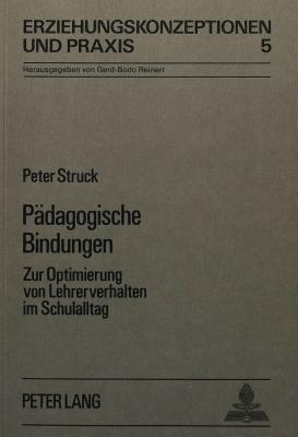Paedagogische Bindungen: Zur Optimierung Von Lehrerverhalten Im Schulalltag - Von Carlsburg, Gerd-Bodo (Editor), and Struck, Peter