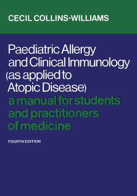 Paediatric Allergy and Clinical Immunology (as Applied to Atopic Disease): A Manual for Students and Practitioners of Medicine (Fourth Edition) - Collins-Williams, Cecil