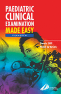 Paediatric Clinical Examination Made Easy - Gill, Denis, and O'Brien, Niall, MB