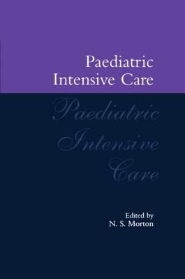 Paediatric Intensive Care - Morton, Neil S