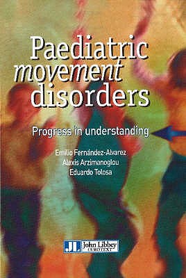 Paediatric Movement Disorders: Progress in Understanding - Fernndez-Alvarez, Emilio (Editor), and Arzimanoglou, Alexis (Editor), and Tolosa, Eduardo (Editor)