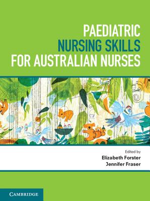 Paediatric Nursing Skills for Australian Nurses - Forster, Elizabeth, and Fraser, Jennifer