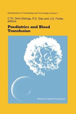 Paediatrics and Blood Transfusion: Proceedings of the Fifth Annual Symposium on Blood Transfusion, Groningen 1980 Organized by the Red Cross Bloodbank Groningen-Drenthe - Smit Sibinga, C Th (Editor), and Das, P C (Editor), and Forfar, J O (Editor)