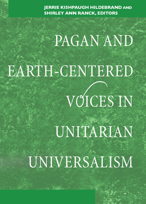 Pagan and Earth-Centered Voices in Unitarian Universalism - Kishpaugh Hildebrand, Jerrie (Editor), and Ranck, Shirley Ann (Editor)