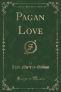 Pagan Love (Classic Reprint)