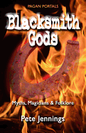 Pagan Portals - Blacksmith Gods - Myths, Magicians & Folklore - Jennings, Pete