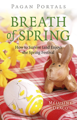 Pagan Portals - Breath of Spring: How to Survive (and Enjoy) the Spring Festival - Draco, Melusine