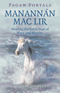Pagan Portals - Manannn Mac Lir: Meeting the Celtic God of Wave and Wonder