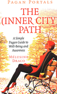 Pagan Portals - The Inner-City Path - A Simple Pagan Guide to Well-Being and Awareness