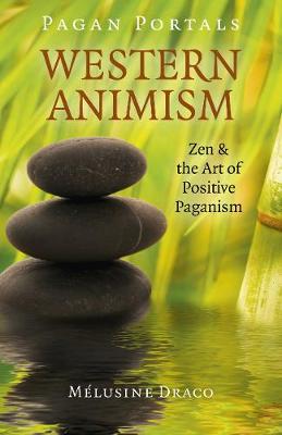 Pagan Portals - Western Animism: Zen & the Art of Positive Paganism - Draco, Melusine