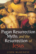 Pagan Resurrection Myths and the Resurrection of Jesus: A Christian Perspective