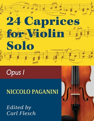 Paganini: 24 Caprices, Op. 1 - Violin solo - Paganini, Niccolo (Composer), and Flesch, Carl (Editor)