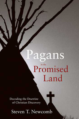 Pagans in the Promised Land: Decoding the Doctrine of Christian Discovery - Newcomb, Steven