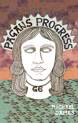 Pagan's Progress: A Ge-Ography Primer - Dames, Michael