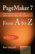 PageMaker 7 from A to Z: A Quick Reference of More Than 300 PageMaker Tasks, Terms and Tricks
