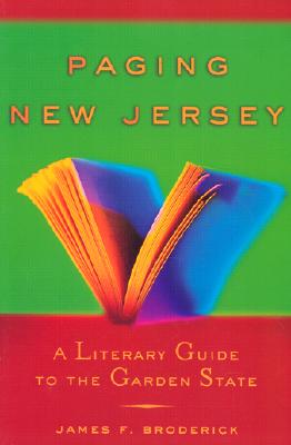 Paging New Jersey: A Literary Guide to the Garden State - Broderick, James F