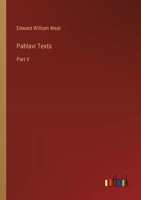 Pahlavi Texts: Part V - West, Edward William