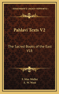 Pahlavi Texts V2: The Sacred Books of the East V18