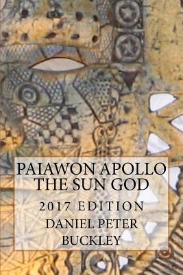 Paiawon Apollo the Sun God: New Edition - Johnson, Naomi (Editor), and Buckley, Daniel Peter