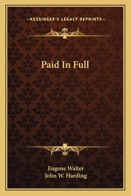 Paid in Full - Walter, Eugene, and Harding, John W