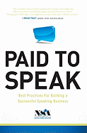 Paid to Speak: Best Practices for Building a Successful Speaking Business