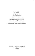 Pain: An Exploration - Autton, Norman, and Dame Cicely Saunders (Foreword by)