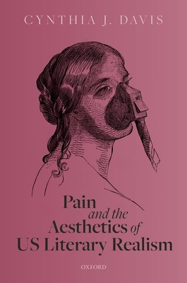 Pain and the Aesthetics of US Literary Realism - Davis, Cynthia J.