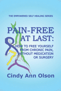 Pain-Free at Last: How to free yourself from chronic pain, without medication or surgery