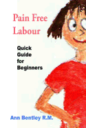 Pain Free Labour - Quick Guide for Beginners