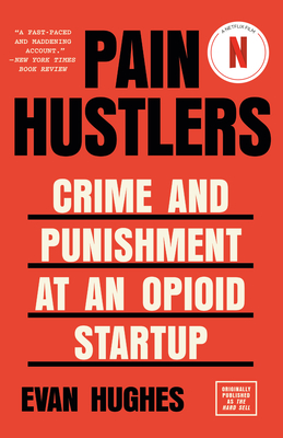 Pain Hustlers: Crime and Punishment at an Opioid Startup Originally Published as the Hard Sell - Hughes, Evan