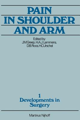 Pain in Shoulder and Arm: An Integrated View - Greep, J M (Editor), and Lemmens, H a J (Editor), and Roos, D B (Editor)