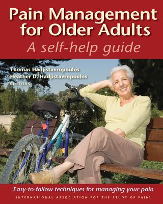 Pain Management for Older Adults: A Self-Help Guide - Hadjistavropoulos, Thomas, PhD, Rd, and Hadjistavropoulos, Heather D, PhD, Rd