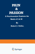 Pain & Passion: A Psychoanalyst Explores the World of S & M