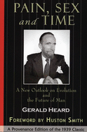 Pain, Sex and Time: A New Outlook on Evolution and the Future of Man: A Provenance Edition of the 1939 Classic