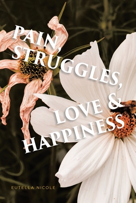 Pain, Struggles, Love & Happiness - Nicole, Eutella