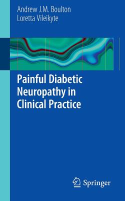 Painful Diabetic Neuropathy in Clinical Practice - Boulton, Andrew J M, and Vileikyte, Loretta
