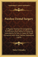 Painless Dental Surgery: A Popular Treatise on Congelation, Its Efficiency and Safety in Producing Insensibility to Pain in Cases of Tooth Extraction and Other Dental Operations (1859)