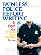 Painless Police Report Writing: An English Guide for Criminal Justice Professionals