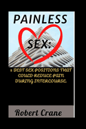 Painless Sex: 5 Best Sex Positions That Could Reduce Pain During Intercourse.