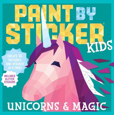 Paint by Sticker Kids: Unicorns & Magic: Create 10 Pictures One Sticker at a Time! Includes Glitter Stickers - Workman Publishing