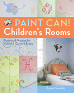 Paint Can! Children's Rooms: Patterns & Projects for Colorful, Creative Spaces