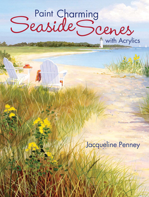Paint Charming Seaside Scenes with Acrylics - Penney, Jacqueline