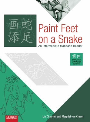 Paint Feet on a Snake (Simplified Edition): An Intermediate Mandarin Reader - Lin, Chin-Hui, and Van Crevel, Maghiel