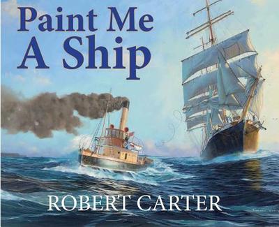 Paint Me A Ship - Carter, Robert