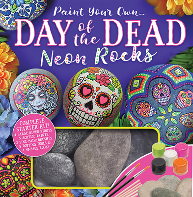 Paint Your Own Day of the Dead Neon Rocks - Cameron, Katie (Designer), and Editors of Thunder Bay Press