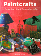 Paintcrafts: 50 Extraordinary Gifts and Projects, Step by Step